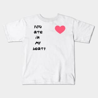 you are in my heart Kids T-Shirt